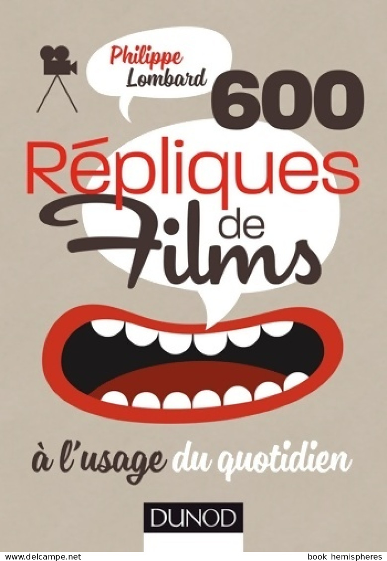 600 Répliques De Films à L'usage Du Quotidien (2016) De Philippe Lombard - Cinema/ Televisione