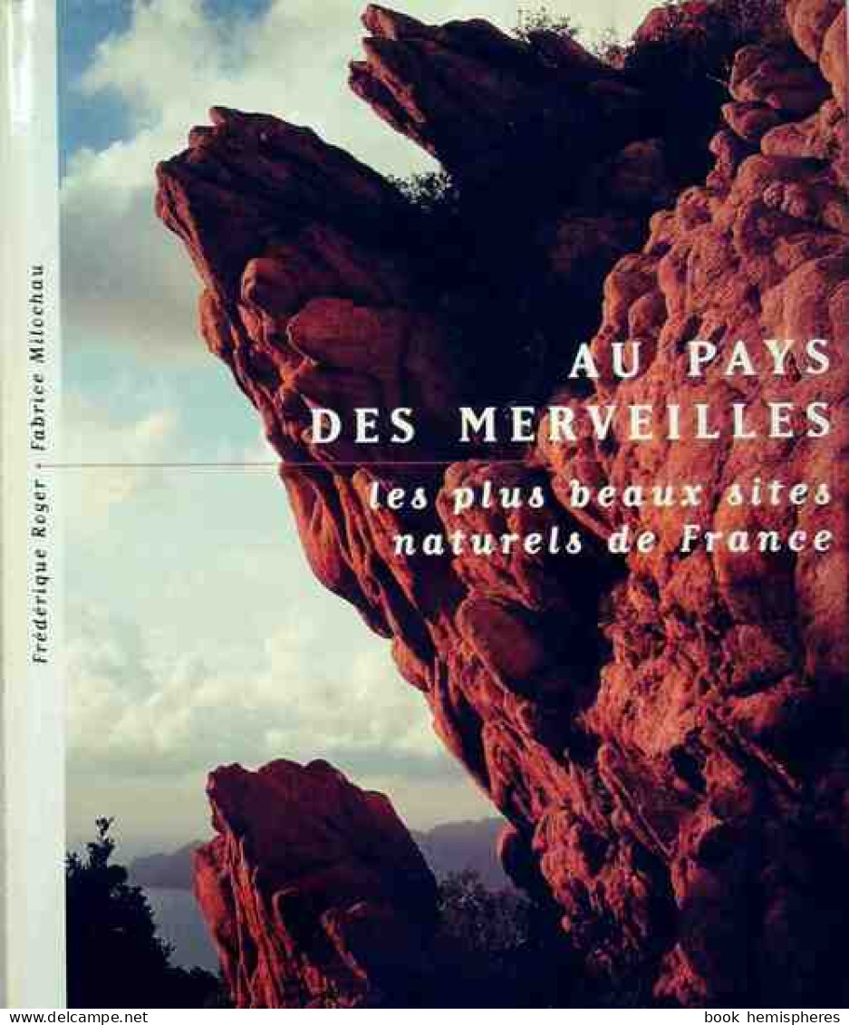 Au Pays Des Merveilles. Les Plus Beaux Sites Naturels De France (2001) De Fabrice Roger - Turismo