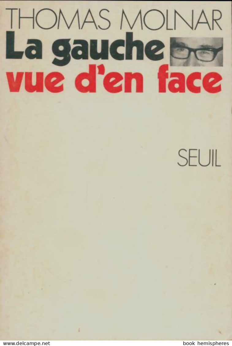 La Gauche Vue D'en Face (1970) De Thomas Molnar - Politica