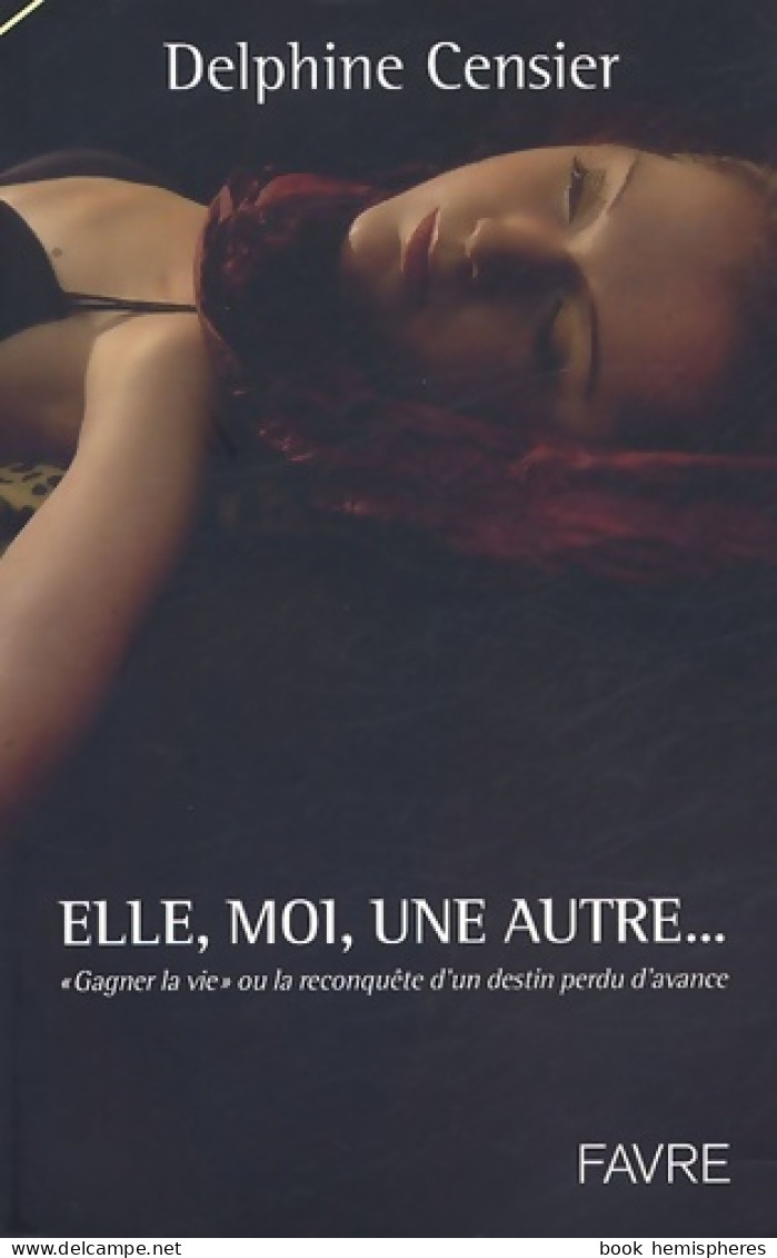 Elle Moi Une Autre - Gagner La Vie Ou à La Reconquête D'un Destin Perdu D'avance (2005) De Delphine Cen - Santé