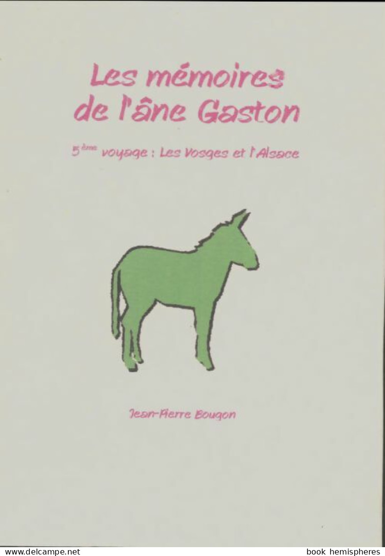 Les Mémoires De L'âne Gaston 5e Voyage : Les Vosges Et L'Alsace (2006) De Jean-Pierre Bougon - Viaggi