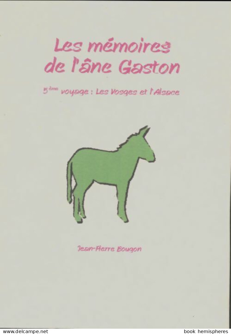 Les Mémoires De L'âne Gaston 5e Voyage : Les Vosges Et L'Alsace (2006) De Jean-Pierre Bougon - Reisen