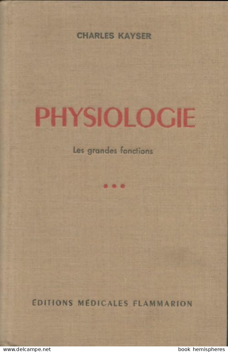 Physiologie Tome III : Les Grandes Fonctions (1963) De Charles Kayser - Ciencia