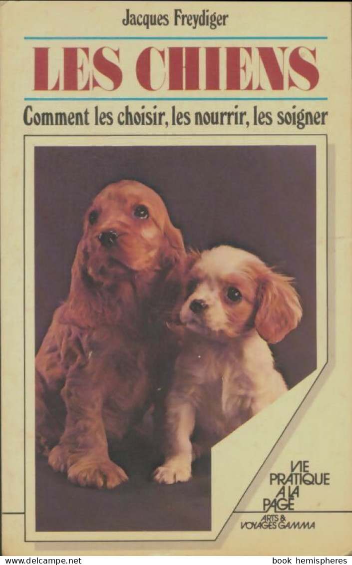 Les Chiens : Comment Les Choisir, Les Nourrir, Les Soigner (1977) De Jacques Freydiger - Tiere