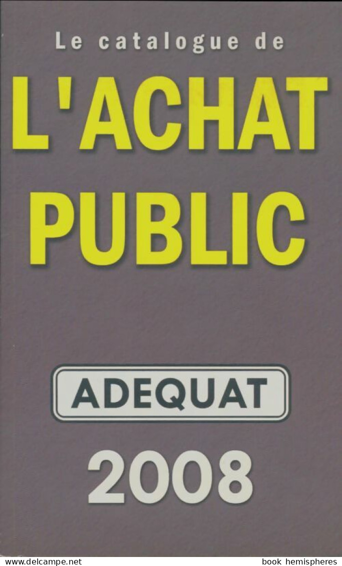 Le Catalogue De L'achat Public 2008 (2008) De Collectif - Autres & Non Classés