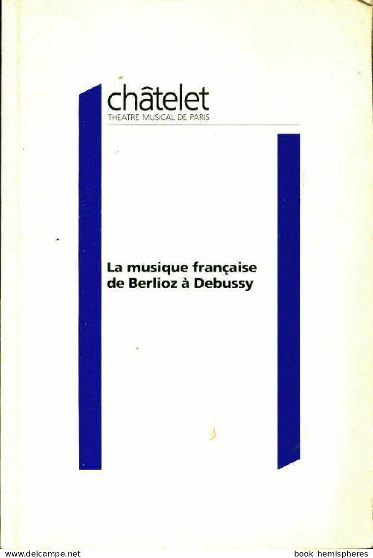 La Musique Française De Berlioz à Debussy (1991) De Collectif - Musik