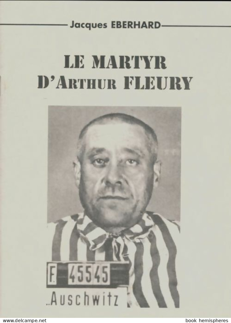 Le Martyr D'Arthur Fleury (0) De Jacques Eberhard - Guerre 1939-45