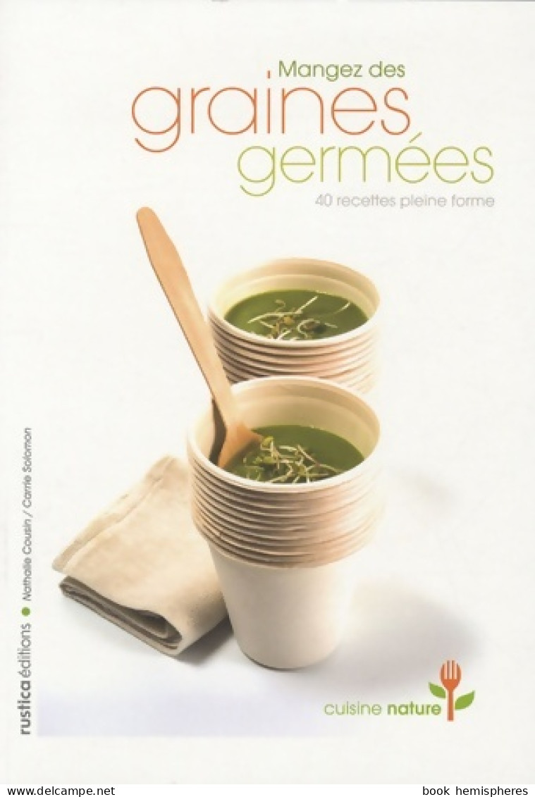 Mangez Des Graines Germées : 40 Recettes Pleine Forme (2009) De Nathalie Cousin - Gastronomie