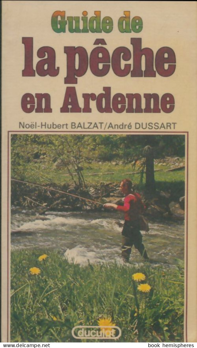 Guide De La Pêche En Ardenne (1978) De Noël-Hubert Balzat - Caccia/Pesca
