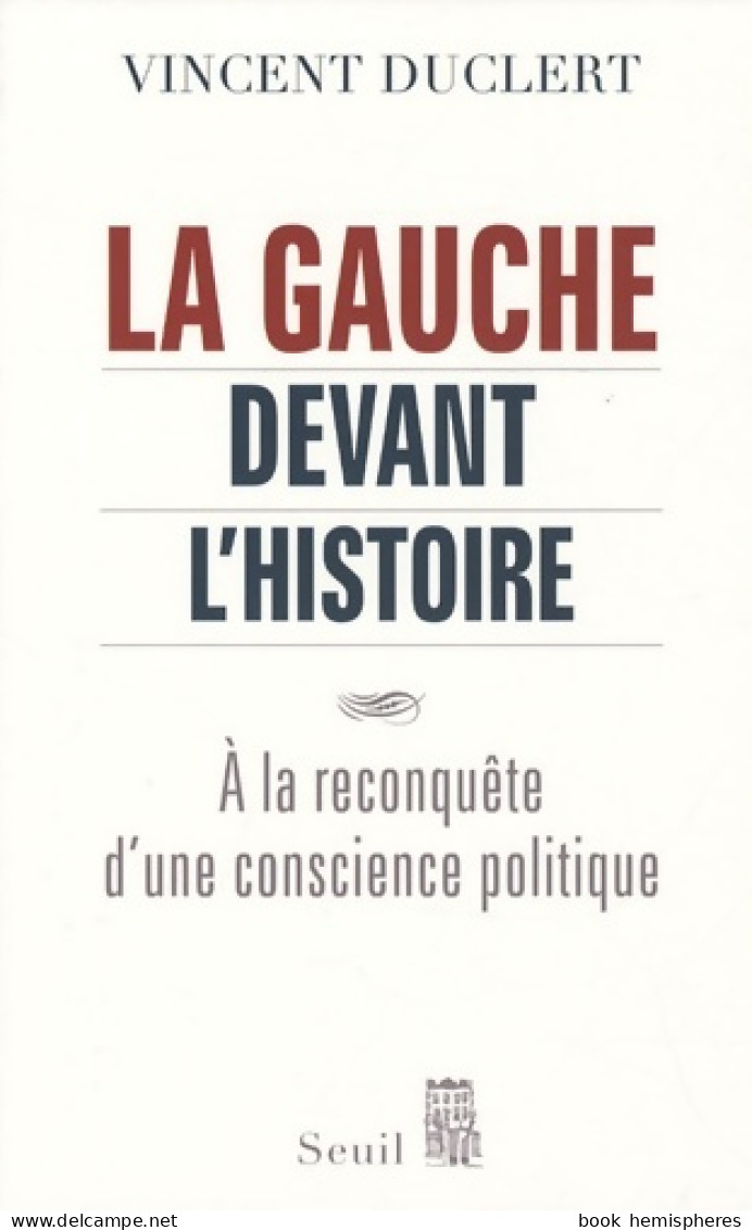 La Gauche Devant L'histoire : A La Reconquête D'une Conscience Politique (2009) De Vincent Duclert - Politique