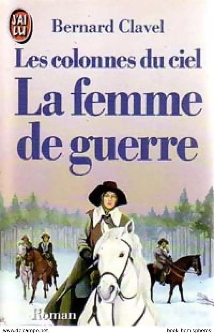 Les Colonnes Du Ciel Tome III : La Femme De Guerre (1985) De Bernard Clavel - Históricos