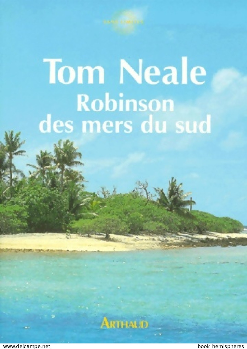 Robinson Des Mers Du Sud : Six Ans Sur Une île Déserte (1999) De Tom Neale - Natur