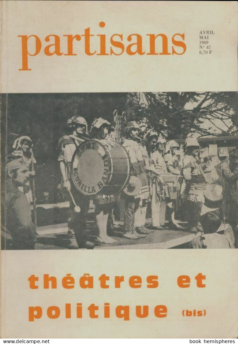 Partisans N°47 : Théatres Et Politique (1969) De Collectif - Sin Clasificación