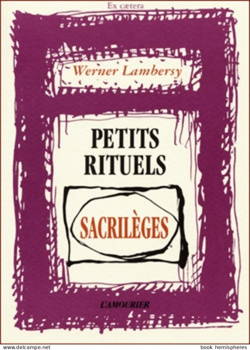 Petits Rituels Sacrilèges (2002) De Werner Lambersy - Autres & Non Classés
