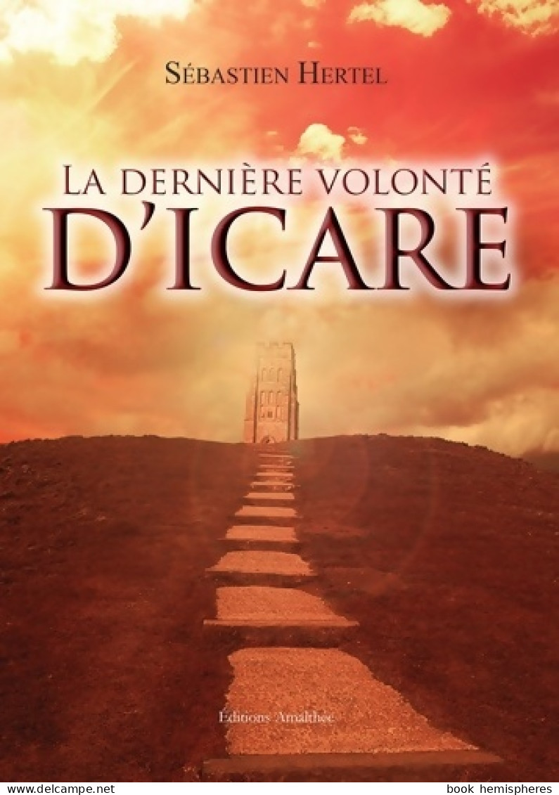 La Dernière Volonté D'Icare (2015) De Sébastien Hertel - Autres & Non Classés