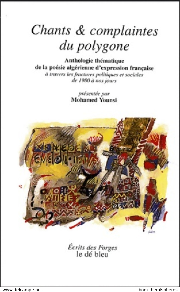 Chants & Complaintes Du Polygone : Anthologie Thématique De La Poésie Algérienne D'expression Française à Tra - Andere & Zonder Classificatie