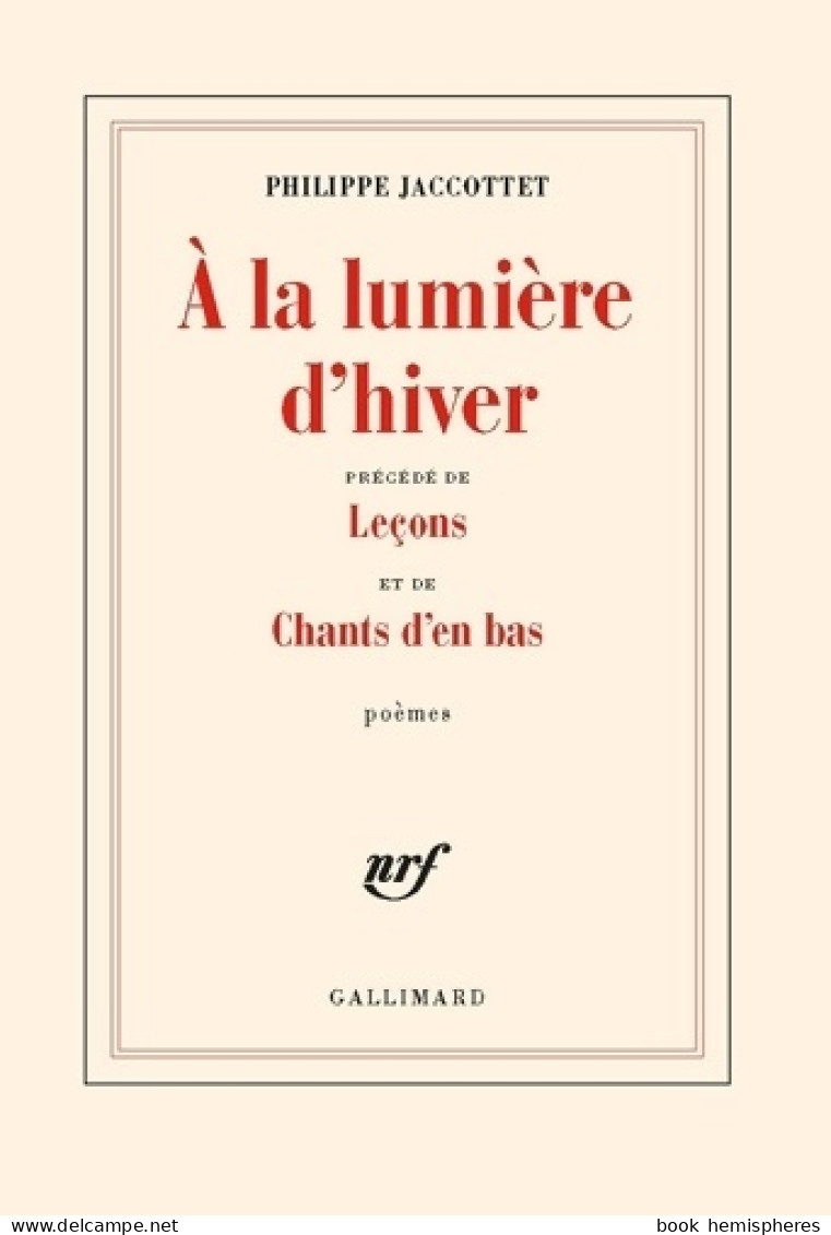 A La Lumière D'hiver / Leçons / Chants D'en Bas (1977) De Philippe Jaccottet - Other & Unclassified