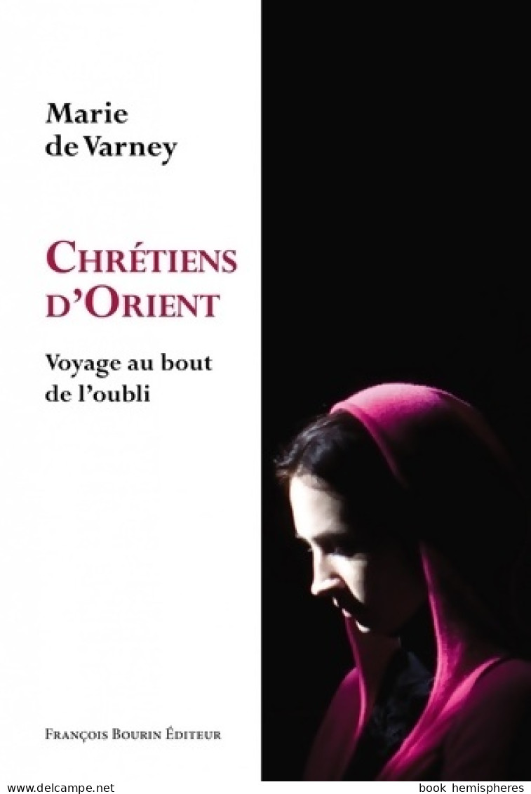 Chrétiens D'Orient : Voyage Au Bout De L'oubli (2013) De Marie De Varney - Godsdienst