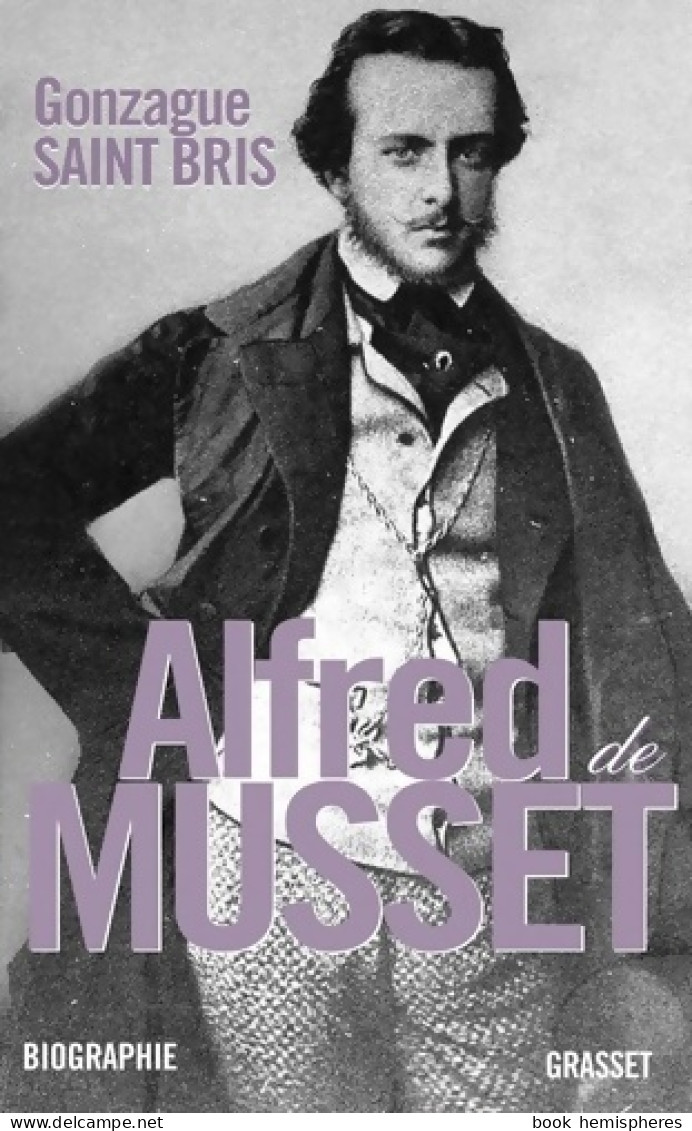 Alfred De Musset (2010) De Gonzague Saint-Bris - Biografía