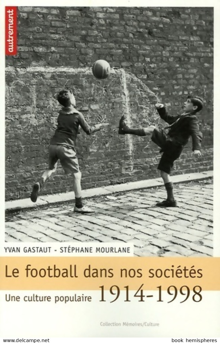 Le Football Dans Nos Sociétés. Une Culture Populaire (1914-1918) (2006) De Stéphane Mourlane - Sport
