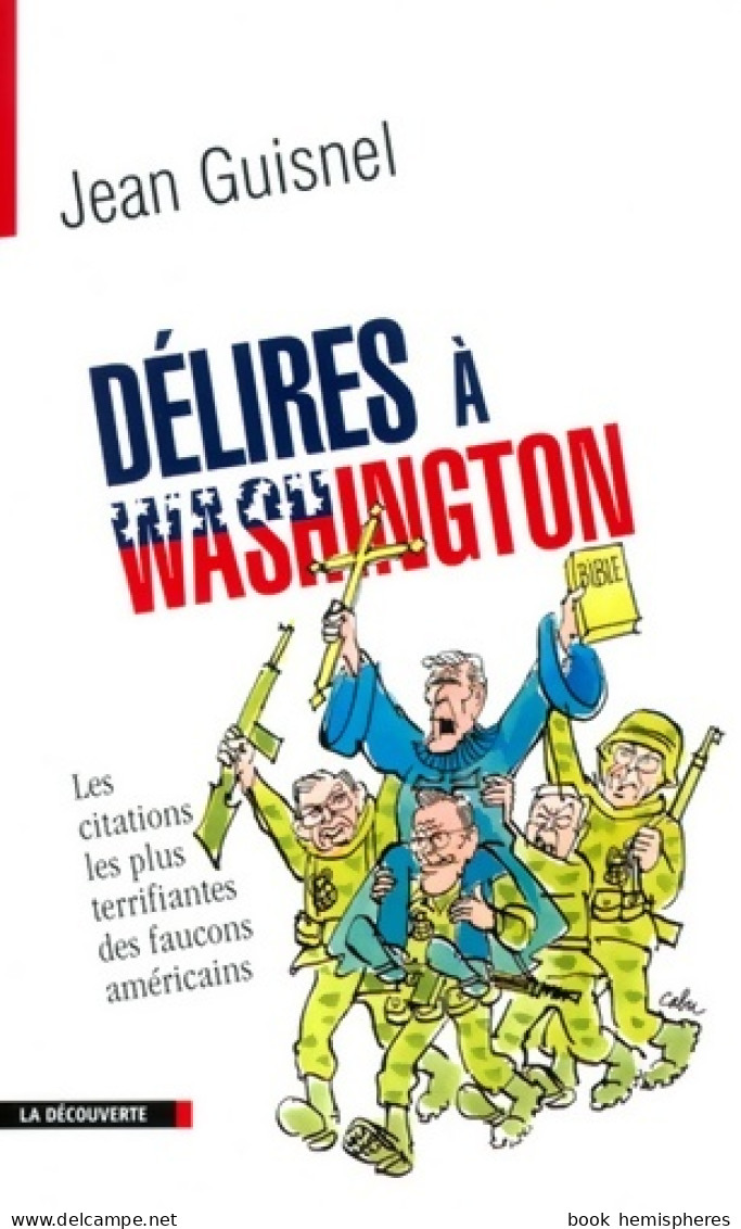 Délires à Washington : Les Citations Les Plus Terrifiantes Des Faucons Américains (2003) De Jean Guisnel - Histoire