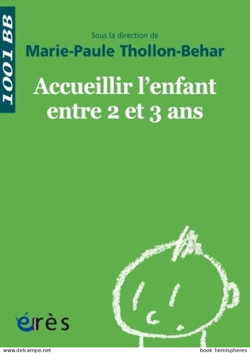 1001 Bb 038 - Accueillir L'Enfant Entre 2 Et 3 Ans (2017) De Thollon-Behar Marie- - Psychologie & Philosophie