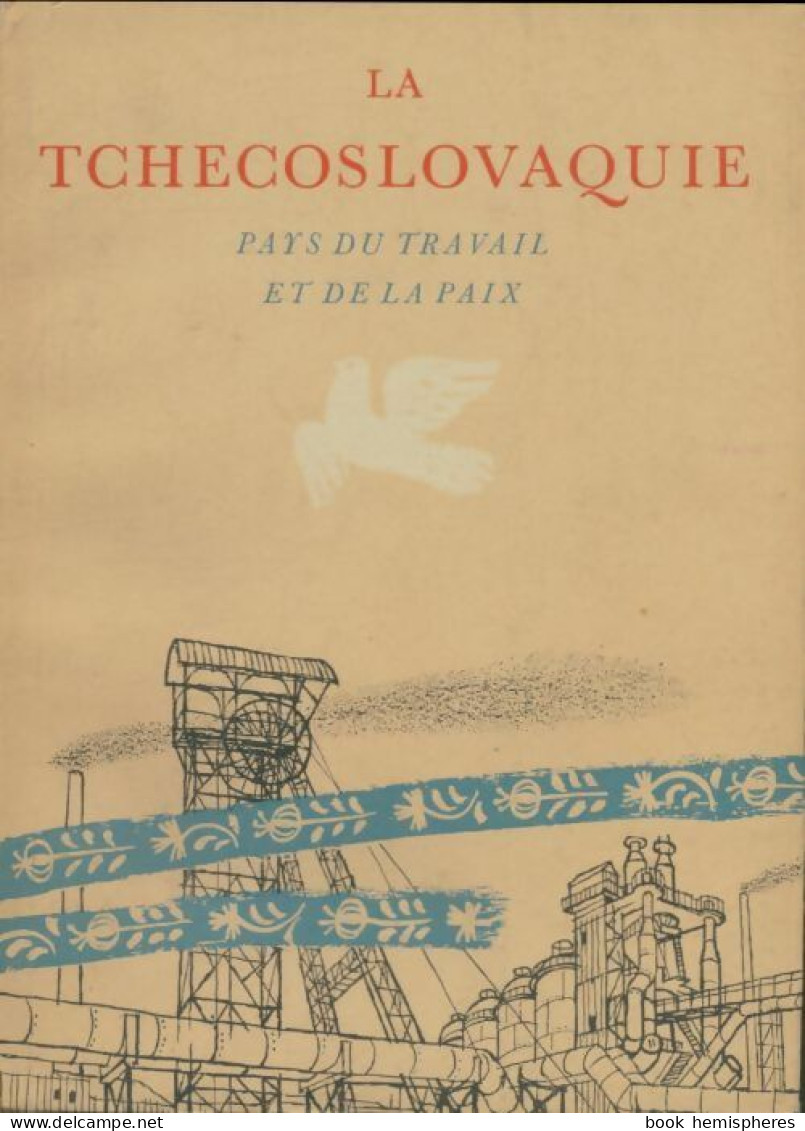 La Tchécoslovaquie Pays Du Travail Et De La Paix (1954) De Karel Kral - Histoire