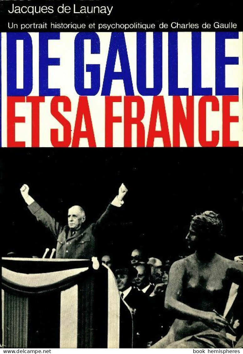 De Gaulle Et Sa France (1968) De Jacques De Launay - Historia