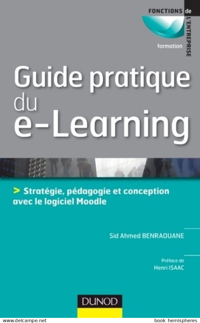 Guide Pratique Du E-learning - Conception Stratégie Et Pédagogie Avec Moodle (2011) De Sid Ahmed Ben - Non Classés