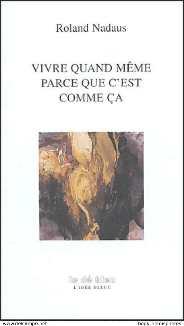 Vivre Quand Même Parce Que C'est Comme ça (2004) De Roland Nadaus - Other & Unclassified