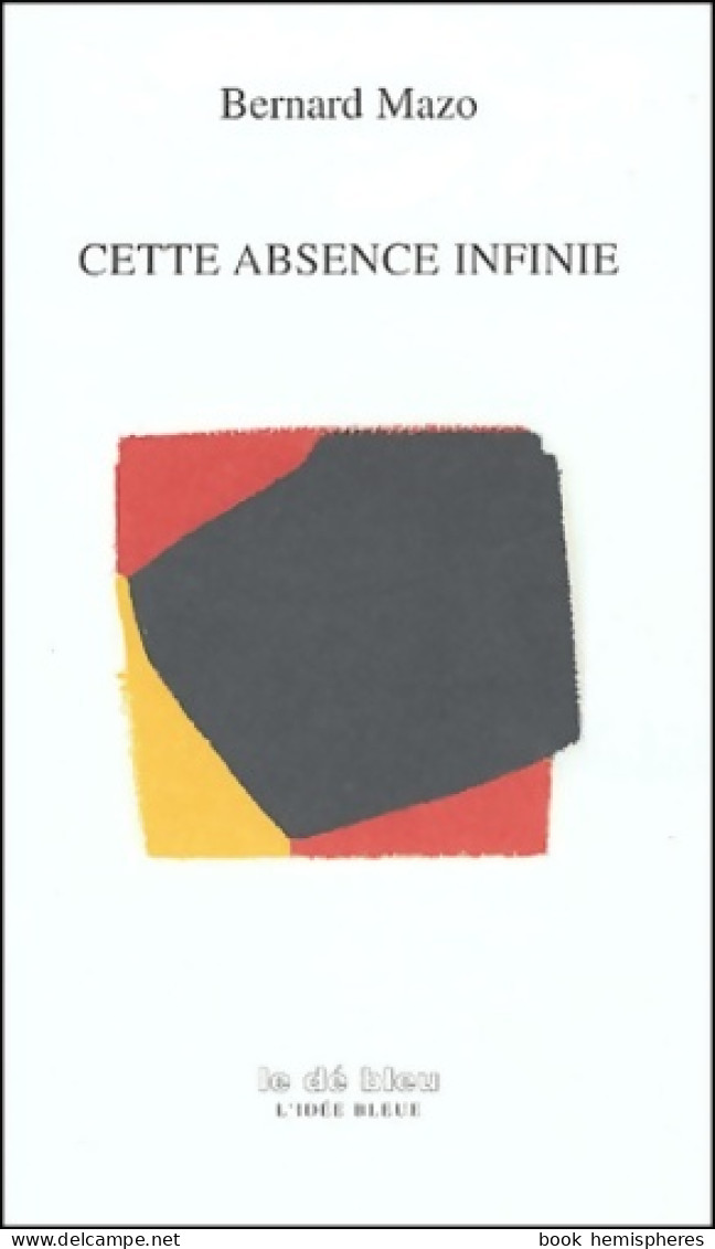 Cette Absence Infinie (2004) De Bernard Mazo - Autres & Non Classés