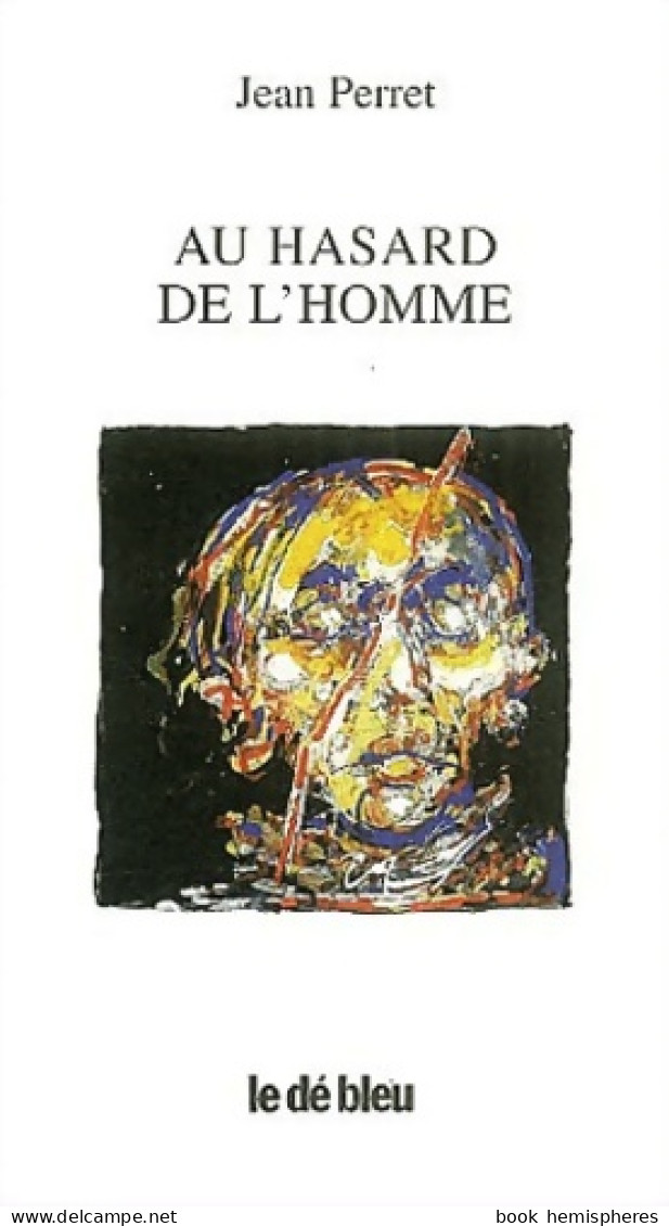 Au Hasard De L'homme (2003) De Jean Perret - Other & Unclassified