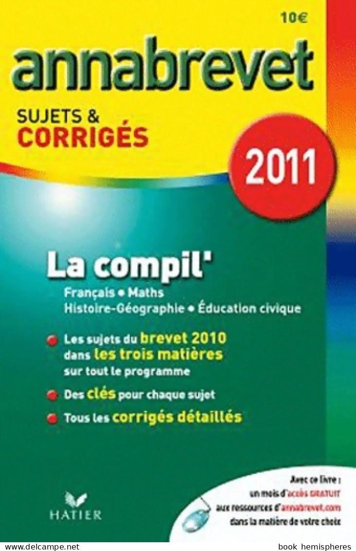 Annabrevet 2011 La Compil' Français Maths Histoire-Géographie éducation Civique Sujets Et Corrigés (2010) D - 12-18 Jaar