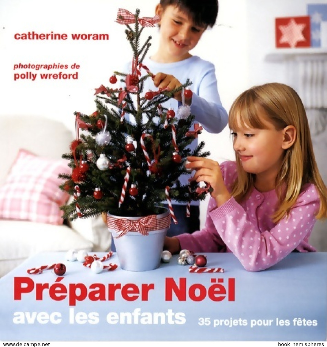 Préparer Noël Avec Les Enfants : 35 Projets Pour Les Fêtes (2008) De Catherine Woram - Voyages