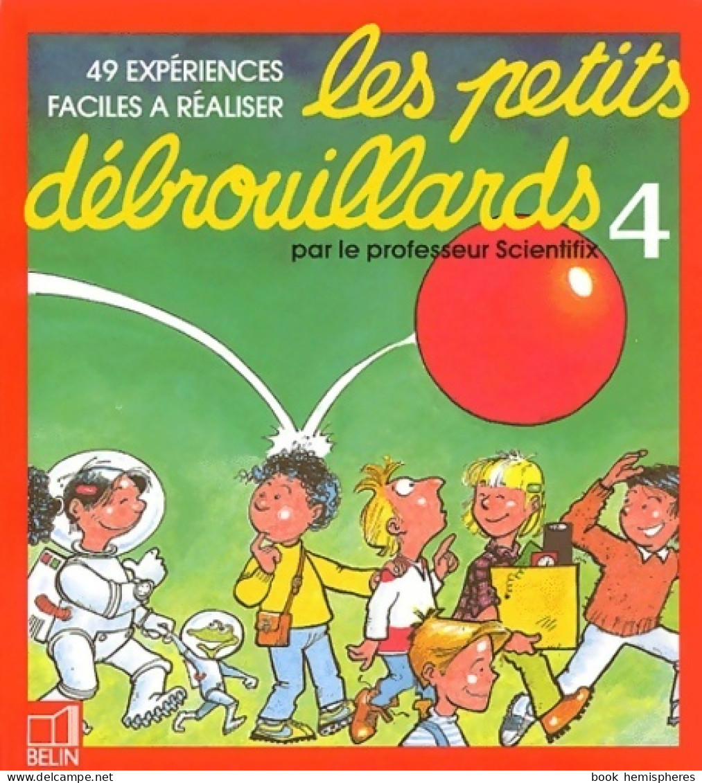 Les Petits Débrouillards. Tome IV 49 Expériences Faciles à Réaliser (1995) De Scientifix - Autres & Non Classés