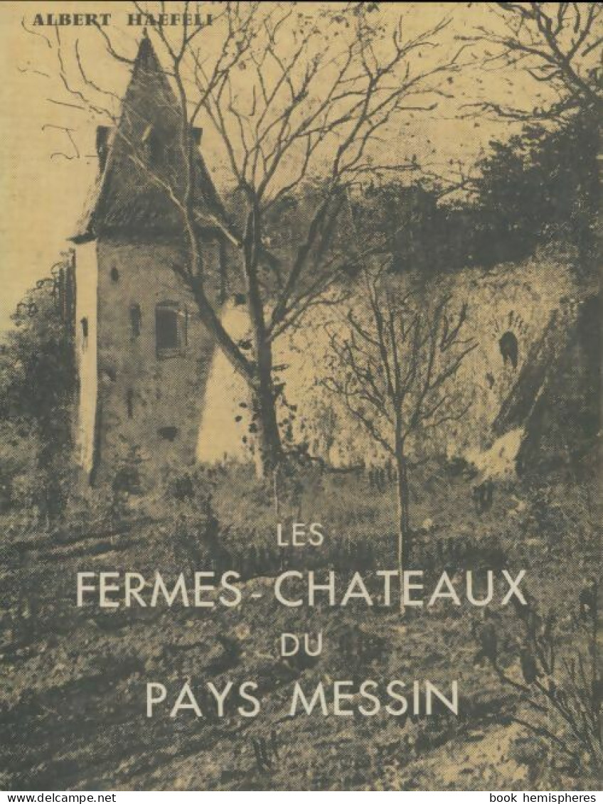 Les Fermes-châteaux Du Pays Messin (0) De Albert Haefeli - Histoire