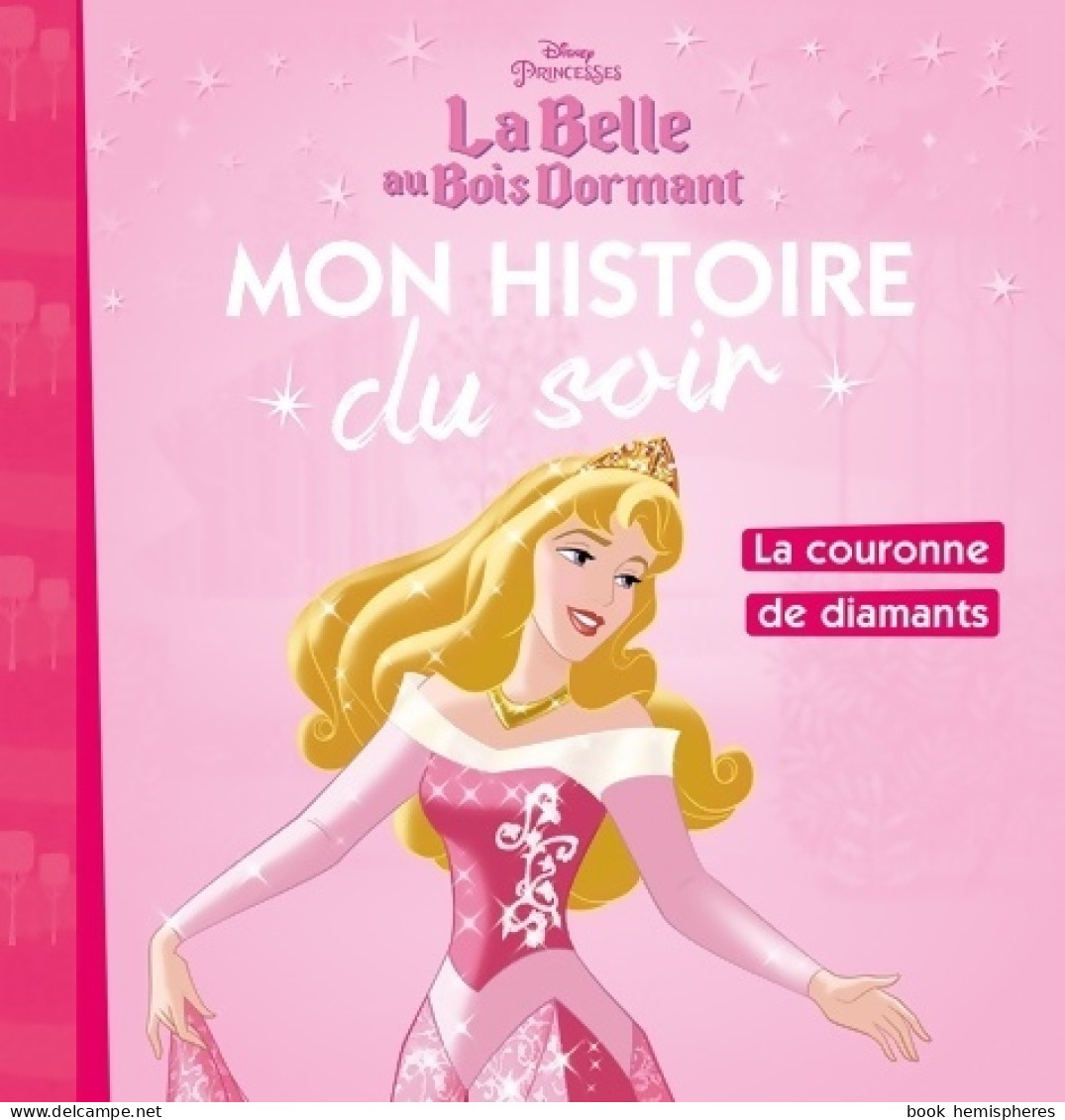 LA BELLE AU BOIS DORMANT - Mon Histoire Du Soir - La Couronne De Diamants - Disney Princesses - Autres & Non Classés