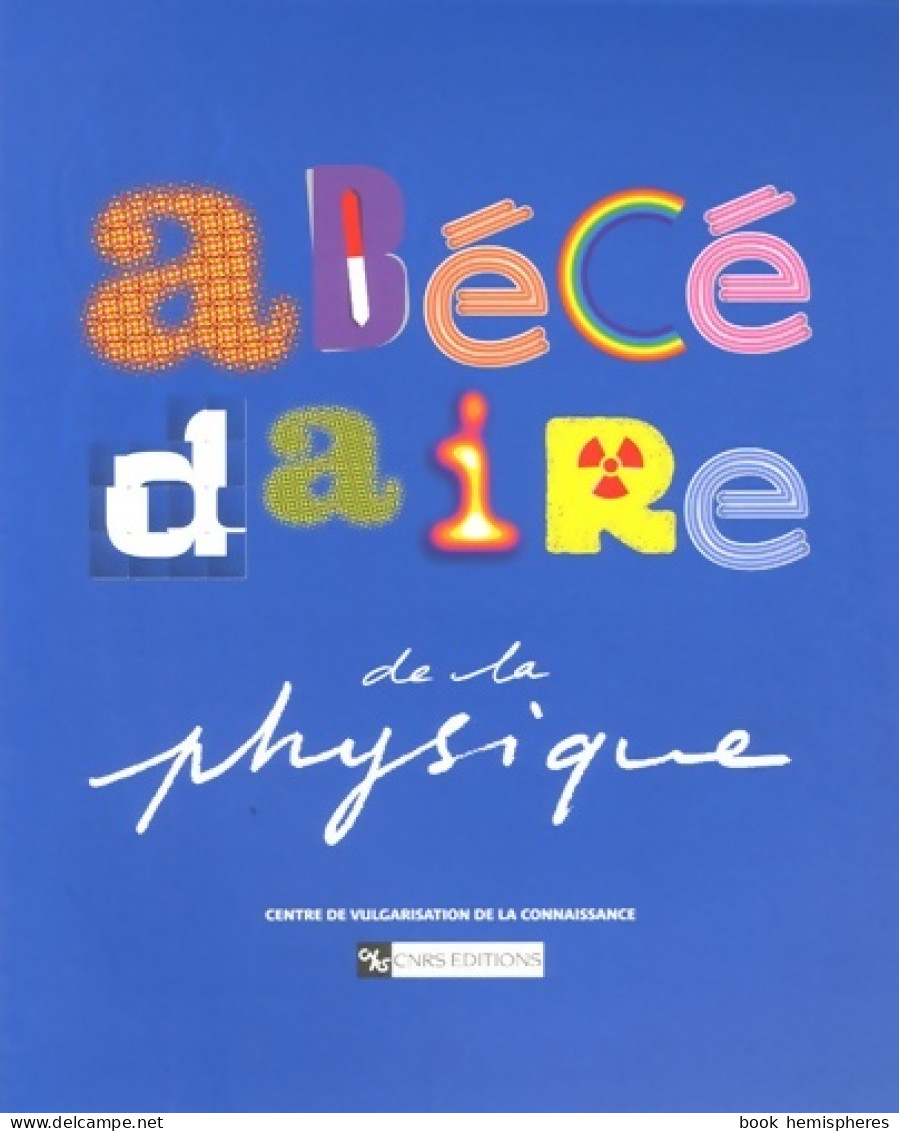 Abécédaire De La Physique (2006) De Centre De Vulgarisation De La Connaissance - Autres & Non Classés
