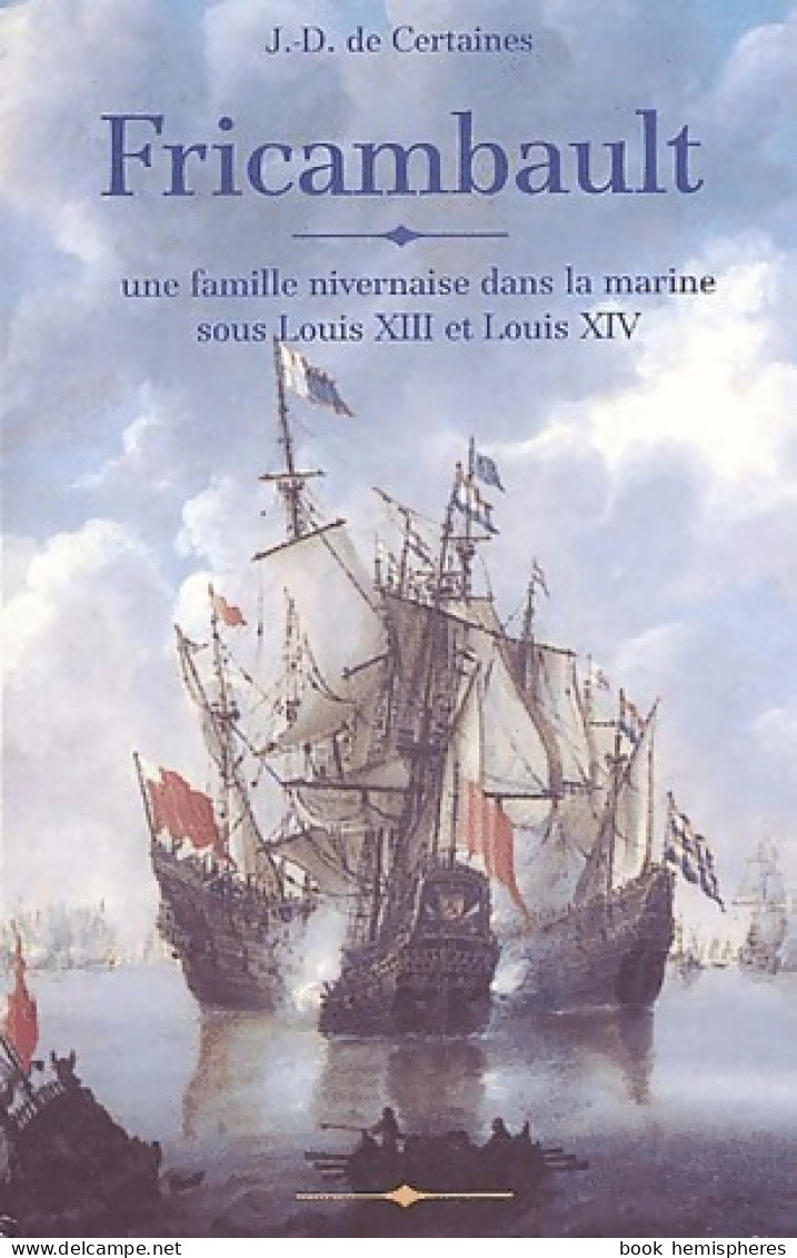 Fricambault. Une Famille Nivernaise Dans La Marine Sous Louis Xiii Et Louis Xiv (2001) De Jacques - History