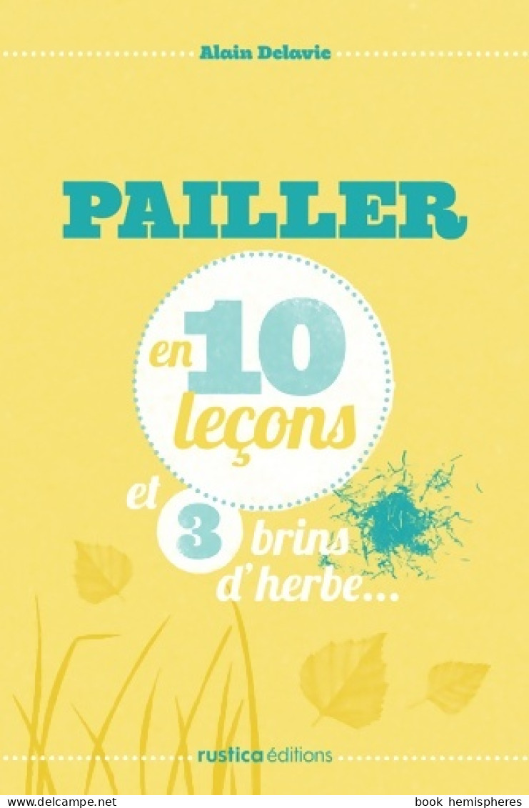 PAILLER EN 10 Leçons ET 3 BRINS D'HERBE... (2012) De Alain Delavie - Jardinería