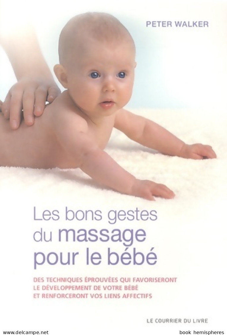 Les Bon Gestes Du Massage Pour Le Bébé (2012) De Peter Walker - Santé