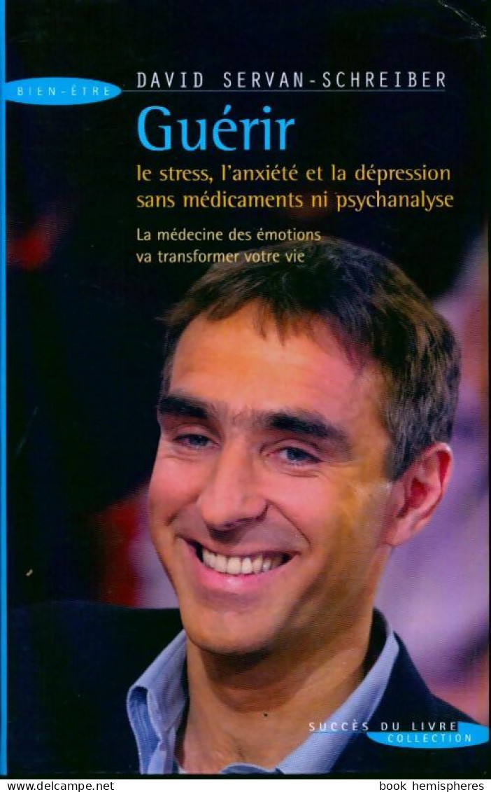 Guérir Le Stress, L'anxiété, La Dépression Sans Médicament Ni Psychanalyse (2006) De David Servan-Schreiber - Santé