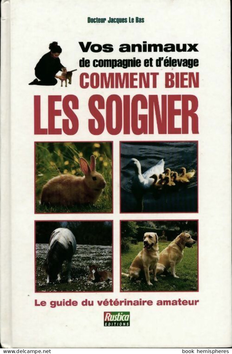 Vos Animaux De Compagnie Et D'élevage Comment Bien Les Soigner (1993) De Jacques Le Bas - Tiere