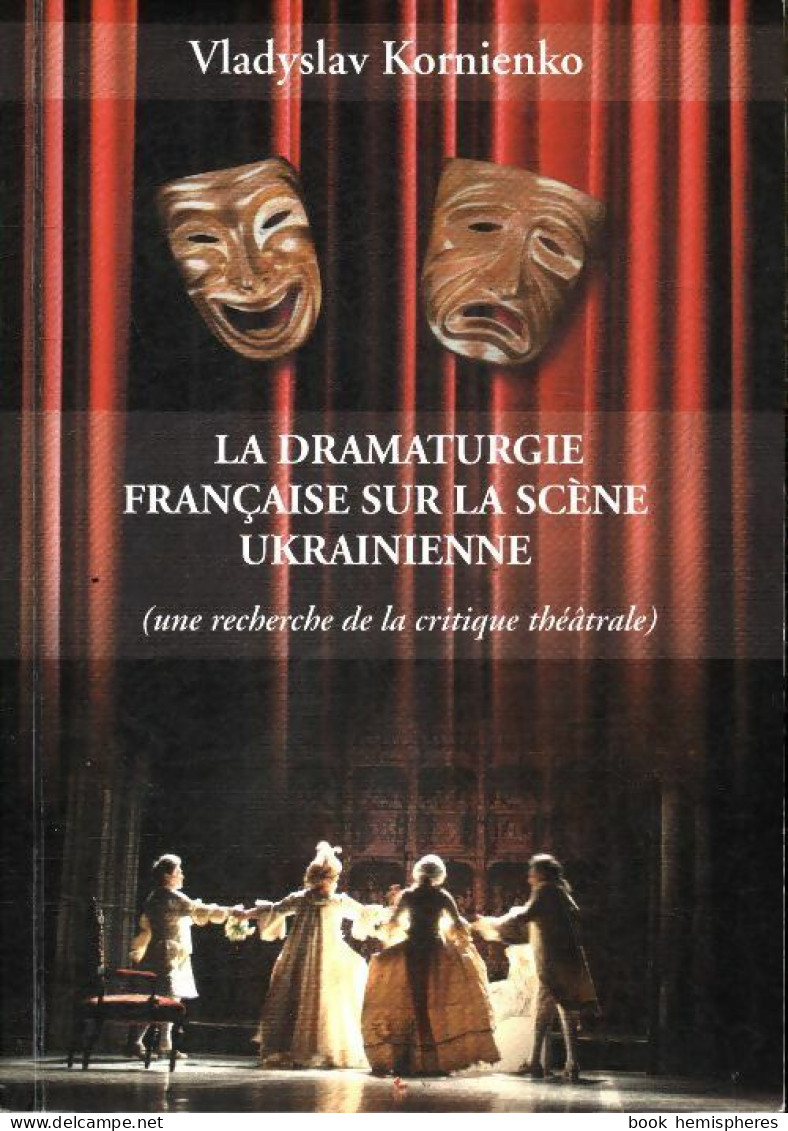 La Dramaturgie Française Sur La Scène Ukrainienne (2010) De Vladyslav Kornienko - Otros & Sin Clasificación