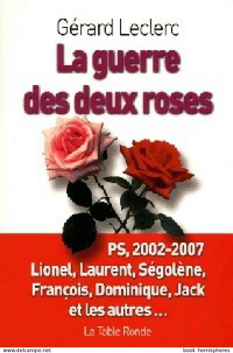 La Guerre Des Deux Roses (2006) De Gérard Leclerc - Política