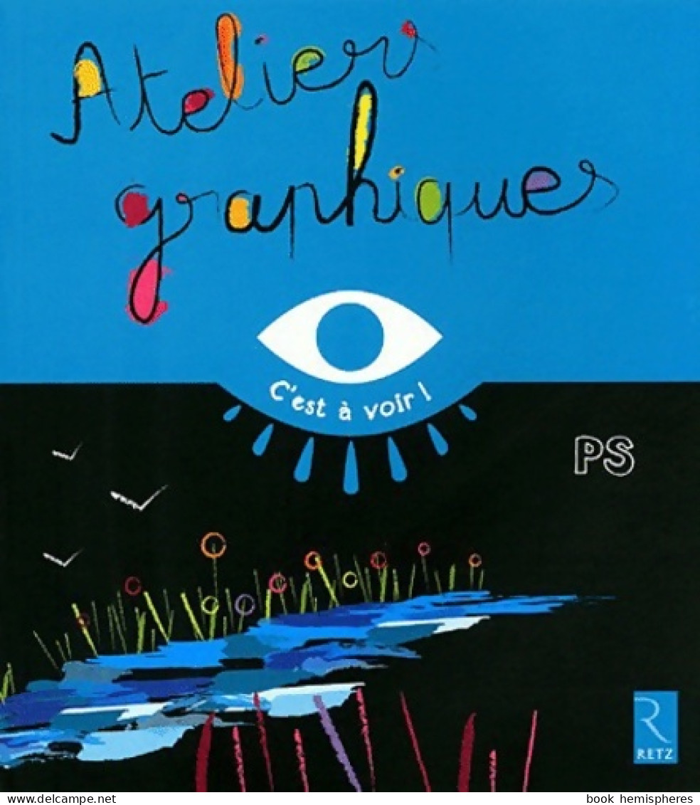 Ateliers Graphiques (2010) De Elisabeth Grimault - Non Classés
