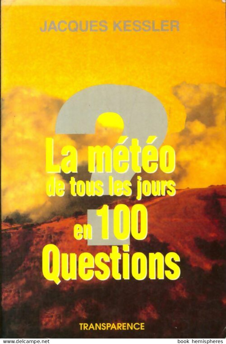 La Météo De Tous Les Jours En 100 Questions (1995) De Jacques Kessler - Autres & Non Classés