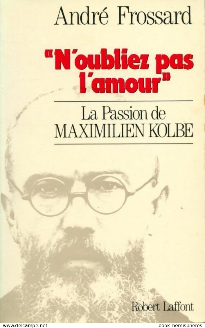 N'oubliez Pas L'amour. La Passion De Maximilien Kolbe (1987) De André Frossard - Biographie