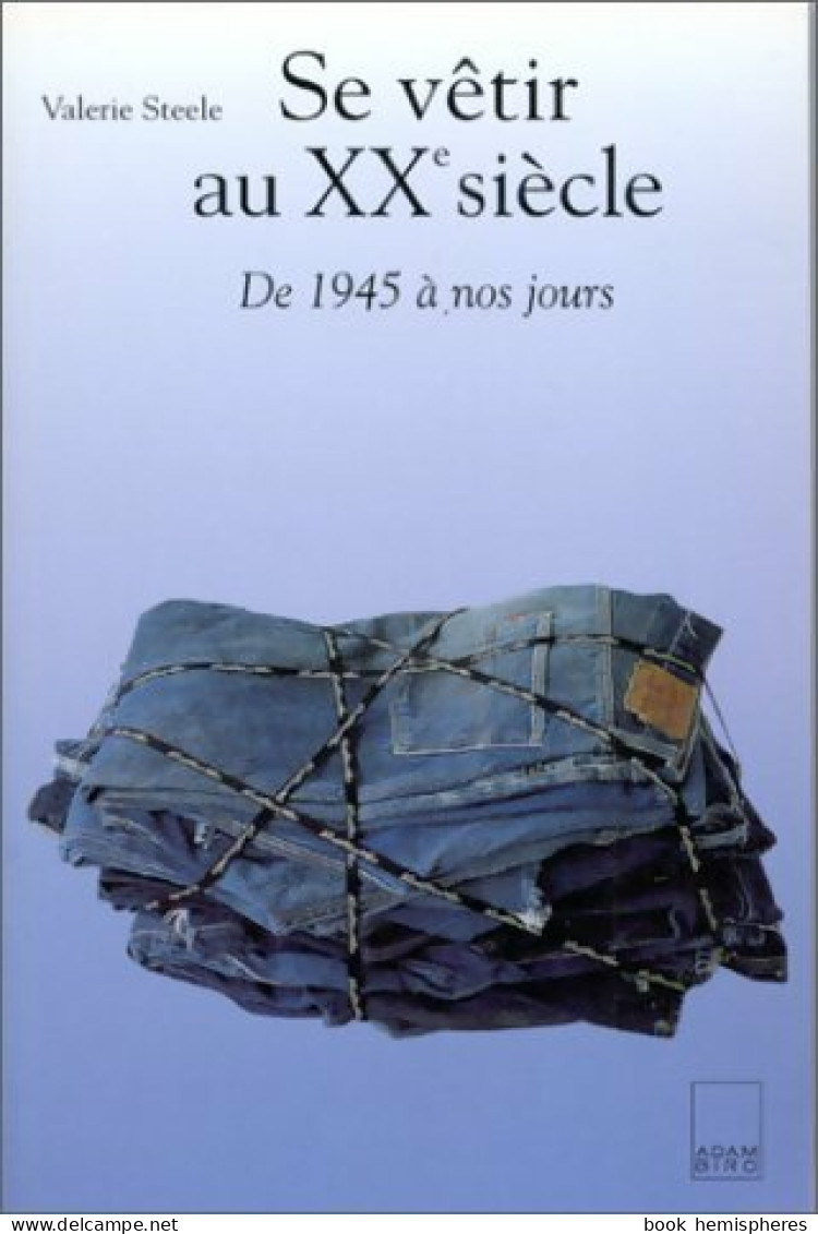 Se Vêtir Au XXe Siècle : De 1945 à Nos Jours (1998) De Valerie Steele - Mode