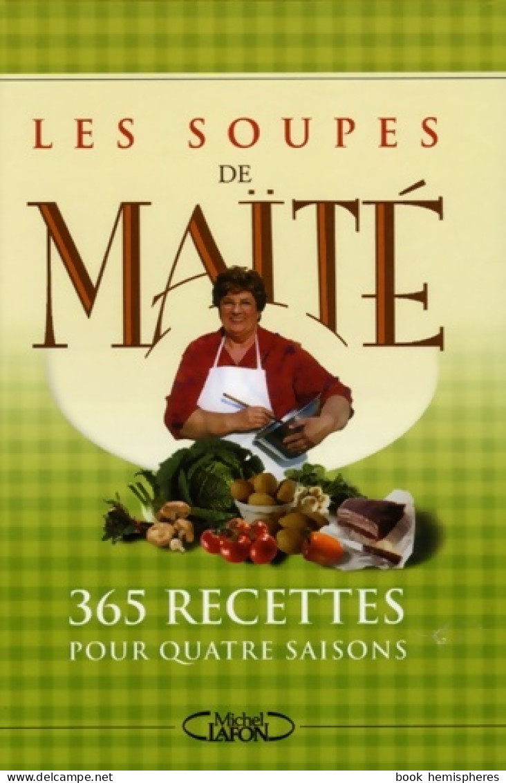 SOUPES DE MAITE 365 RECETTES (2005) De Maïté - Gastronomie
